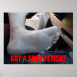 GOT A FOOT FETISH? posters