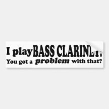 Got A Problem With That, Bass Clarinet Bumper Sticker