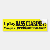 Got A Problem With That, Bass Clarinet Bumper Stickers