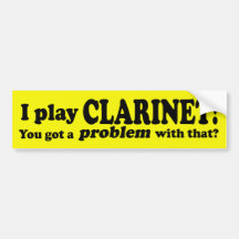 Got A Problem With That, Clarinet Bumper Stickers