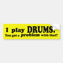 Got A Problem With That, Drums Bumper Stickers