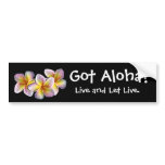 "Got Aloha?" - Bumper sticker