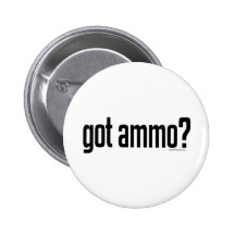 Got Ammo? Button