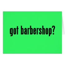 got barbershop? greeting cards