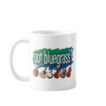 "Got Bluegrass?" Coffee Mugs