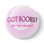 GOT BOOBS? Get 'em checked buttons