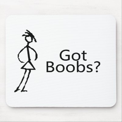 Got Boobs? Mouse Mat by TeeZazzle