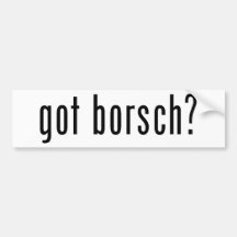got borsch? bumper stickers