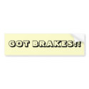 Got Brakes! - Bumper Sticker bumper stickers