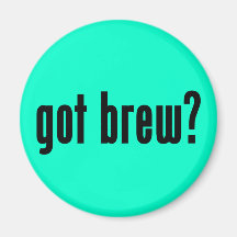 got brew? magnet