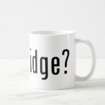 got bridge? mugs