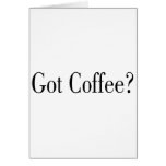 Got Coffee? Greeting Card