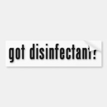 got disinfectant? bumper stickers