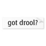 got drool? Bumper Sticker
