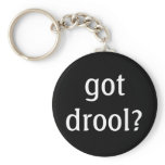 got drool? Keychain