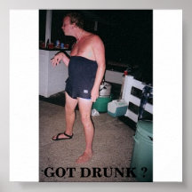 GOT DRUNK ? PRINT