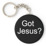 Got Jesus? Keychain