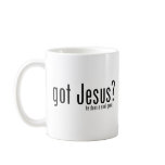 Got Jesus? mugs