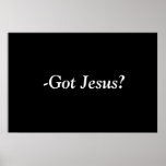 Got Jesus? posters