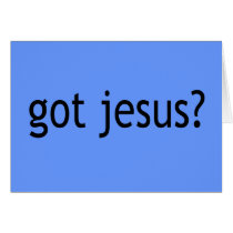 Got Jesus? T-shirts in Light or Dark Greeting Card