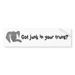 Got junk in your trunk? bumper stickers