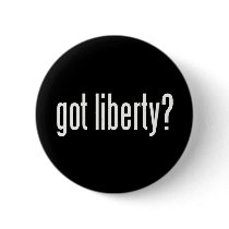 Got Liberty? Button