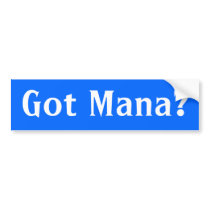 Got Mana? Bumper Sticker