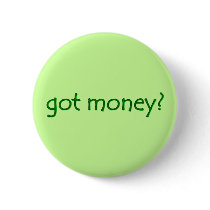 got money? Button