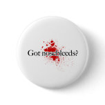Got Nosebleeds? Button