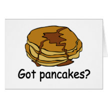 Got Pancakes? Greeting Cards