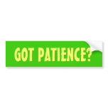 GOT PATIENCE? bumper stickers