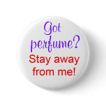 Got perfume? Stay away from me! buttons