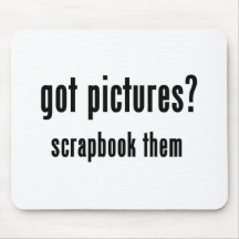 Got Pictures Scrapbook Them T-shirts and Gifts Mousepad
