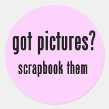 Got Pictures Scrapbook Them T-shirts and Gifts Round Stickers