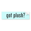 got plush? bumper stickers