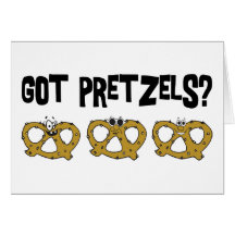 Got Pretzels? Greeting Cards