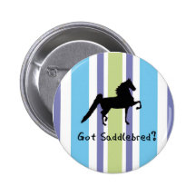Got Saddlebred? Pinback Buttons