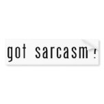 Got Sarcasm? White Bumper Sticker bumper stickers