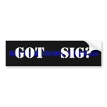 GOT SIG? bumper stickers