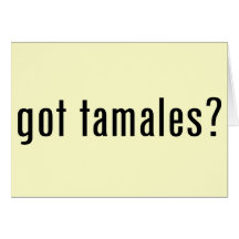 got tamales? greeting cards