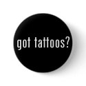 got tattoos? buttons