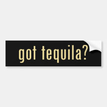 got tequila? bumper sticker