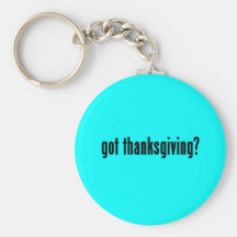 got thanksgiving? key chains