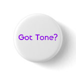 Got Tone? Button