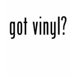 got vinyl? t-shirts