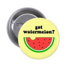 Got watermelon? pinback button