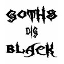 Goths Dig Black t-shirts