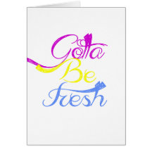 Gotta Be Fresh Cards
