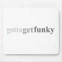 Gotta - "Gotta Get Funky" mousepads