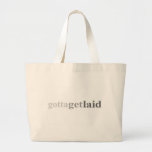 Gotta - "Gotta Get Laid" Bag